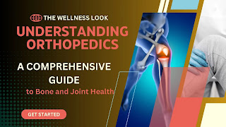 Understanding Orthopedics: A Comprehensive Guide to Bone and Joint Health